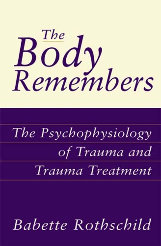 Бумажная книга «The Body Remembers: The Psychophysiology of Trauma and Trauma Treatment», автор Бабетта Ротшильд - фото №1