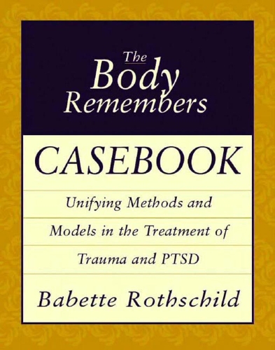 [object Object] «The Body Remembers Casebook: Unifying Methods and Models in the Treatment of Trauma and PTSD», автор Бабетта Ротшильд - фото №1