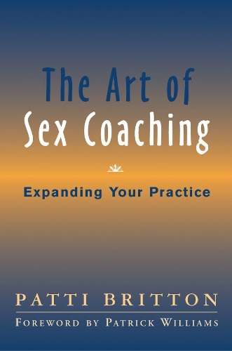 Бумажная книга «The Art of Sex Coaching: Expanding Your Practice», автор Патти Бриттон - фото №1