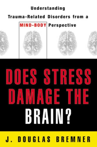 Бумажная книга «Does Stress Damage the Brain?: Understanding Trauma-Related Disorders from a Mind-Body Perspective», автор Дж. Дуглас Бремнер - фото №1