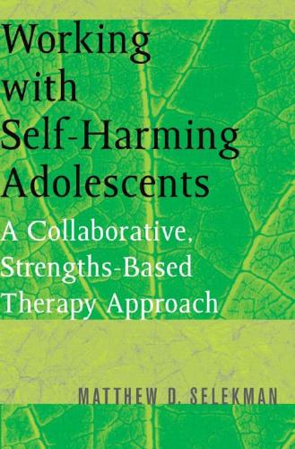 Бумажная книга «Working with Self-Harming Adolescents: A Collaborative, Strengths-Based Therapy Approach», автор Мэтью Д. Селекман - фото №1