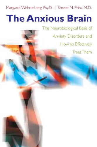 Бумажная книга «The Anxious Brain: The Neurobiological Basis of Anxiety Disorders and How to Effectively Treat Them», авторов Маргарет Вехренберг, Стивен М. Принц - фото №1