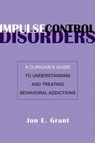 Паперова книга «Impulse Control Disorders: A Clinician's Guide to Understanding and Treating Behavioral Addictions», автор Джон Е. Грант - фото №1