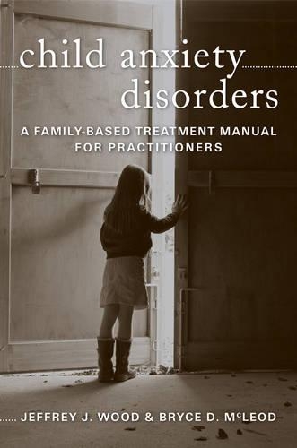 Бумажная книга «Child Anxiety Disorders: A Family-Based Treatment Manual for Practitioners», авторов Брайс Д. Маклауд, Джеффри Дж. Вуд - фото №1