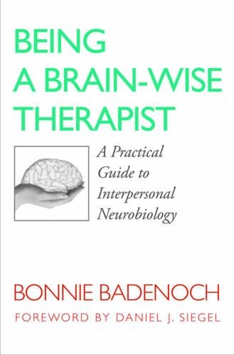 Паперова книга «Being a Brain-Wise Therapist: A Practical Guide to Interpersonal Neurobiology», автор Бонні Баденох - фото №1
