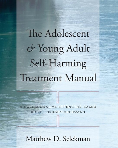 Бумажная книга «The Adolescent & Young Adult Self-Harming Treatment Manual: A Collaborative Strengths-Based Brief Therapy Approach», автор Мэтью Д. Селекман - фото №1