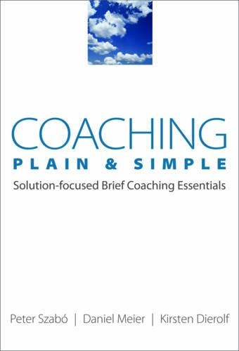 Паперова книга «Coaching Plain & Simple: Solution-focused Brief Coaching Essentials», авторів Деніел Майєр, Кірстен Дьорольф, Петер Сабо - фото №1
