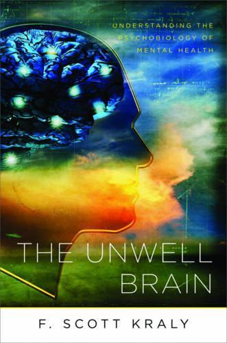 Бумажная книга «The Unwell Brain: Understanding the Psychobiology of Mental Health», автор Ф. Скотт Крали - фото №1