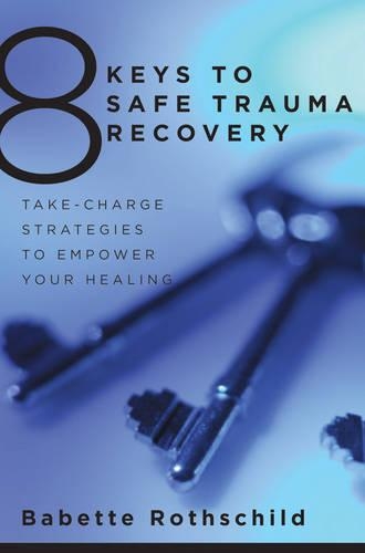 Бумажная книга «8 Keys to Safe Trauma Recovery: Take-Charge Strategies to Empower Your Healing», автор Бабетта Ротшильд - фото №1