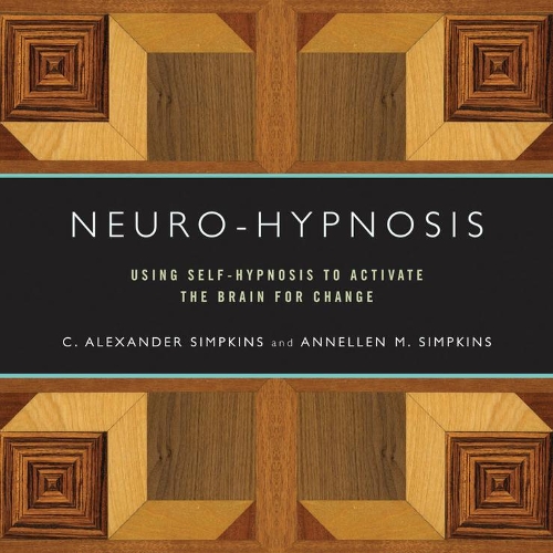Бумажная книга «Neuro-Hypnosis: Using Self-Hypnosis to Activate the Brain for Change», авторов Аннелен М. Симпкинс, К. Александр Симпкинс - фото №1