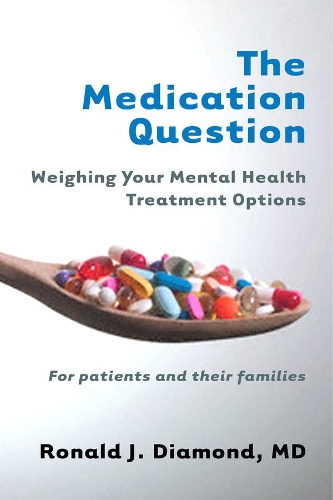 Бумажная книга «The Medication Question: Weighing Your Mental Health Treatment Options», автор Рональд Дж. Даймонд - фото №1