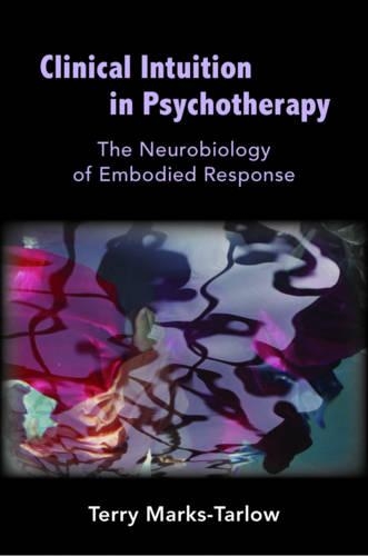 Паперова книга «Clinical Intuition in Psychotherapy: The Neurobiology of Embodied Response», автор Террі Маркс-Тарлоу - фото №1