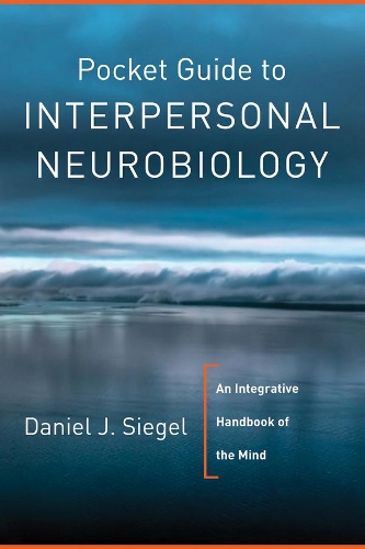 Бумажная книга «Pocket Guide to Interpersonal Neurobiology: An Integrative Handbook of the Mind», автор Дэниел Дж. Сигел - фото №1