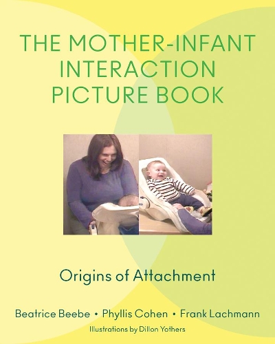 Бумажная книга «The Mother-Infant Interaction Picture Book: Origins of Attachment», авторов Беатрис Биби, Фрэнк Лахманн, Филлис Коэн - фото №1