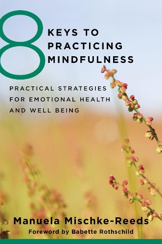 Бумажная книга «8 Keys to Practicing Mindfulness: Practical Strategies for Emotional Health and Well-being», автор Мануэла Мишке Ридс - фото №1