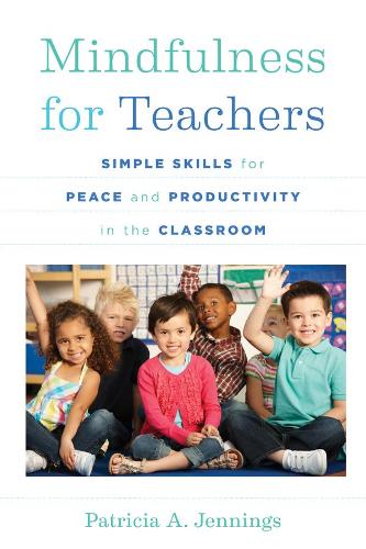 Бумажная книга «Mindfulness for Teachers: Simple Skills for Peace and Productivity in the Classroom», автор Патриция А. Дженнингс - фото №1