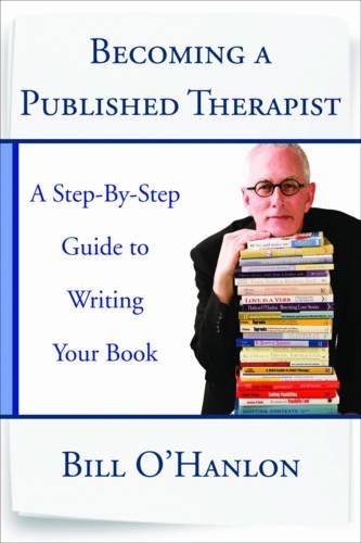Бумажная книга «Becoming a Published Therapist: A Step-by-Step Guide to Writing Your Book», автор Билл О'Хэнлон - фото №1