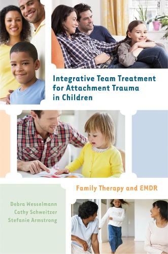 Бумажная книга «Integrative Team Treatment for Attachment Trauma in Children: Family Therapy and EMDR», авторов Кэти Швейцер, Дебра Вессельманн, Стефани Армстронг - фото №1