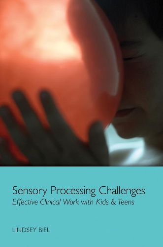 Бумажная книга «Sensory Processing Challenges: Effective Clinical Work with Kids & Teens», автор Линдси Биль - фото №1