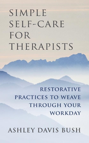 Бумажная книга «Simple Self-Care for Therapists: Restorative Practices to Weave Through Your Workday», автор Эшли Дэвис Буш - фото №1