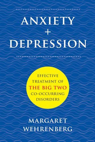 Бумажная книга «Anxiety + Depression: Effective Treatment of the Big Two Co-Occurring Disorders», автор Маргарет Вехренберг - фото №1