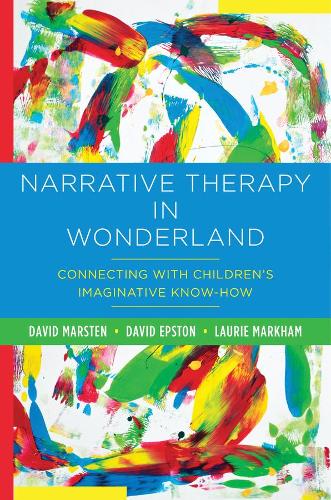 Бумажная книга «Narrative Therapy in Wonderland: Connecting with Children's Imaginative Know-How», авторов Дэвид Эпстон, Дэвид Марстен, Лори Маркхэм - фото №1