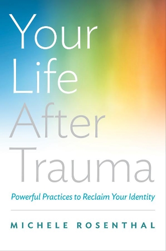 Паперова книга «Your Life After Trauma: Powerful Practices to Reclaim Your Identity», автор Мішель Розенталь - фото №1