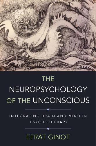 Бумажная книга «The Neuropsychology of the Unconscious: Integrating Brain and Mind in Psychotherapy», автор Эфрат Гинот - фото №1