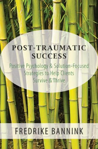 Бумажная книга «Post Traumatic Success: Positive Psychology & Solution-Focused Strategies to Help Clients Survive & Thrive», автор Фредрика Баннинк - фото №1