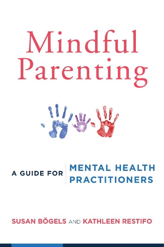 Бумажная книга «Mindful Parenting: A Guide for Mental Health Practitioners», авторов Кэтлин Рестифо, Сьюзен Бёгельс - фото №1