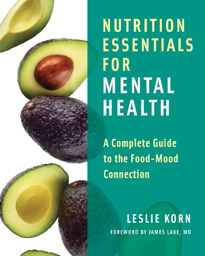 Бумажная книга «Nutrition Essentials for Mental Health: A Complete Guide to the Food-Mood Connection», автор Лесли Э. Корн - фото №1