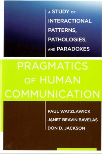 Паперова книга «Pragmatics of Human Communication: A Study of Interactional Patterns, Pathologies and Paradoxes», авторів Дон Д. Джексон, Джанет Бівін Бавелас, Пол Вацлавік - фото №1