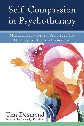 Бумажная книга «Self-Compassion in Psychotherapy: Mindfulness-Based Practices for Healing and Transformation», автор Тим Десмонд - фото №1