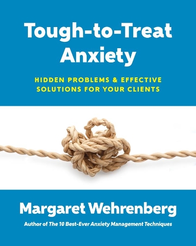 Бумажная книга «Tough-to-Treat Anxiety: Hidden Problems & Effective Solutions for Your Clients», автор Маргарет Вехренберг - фото №1