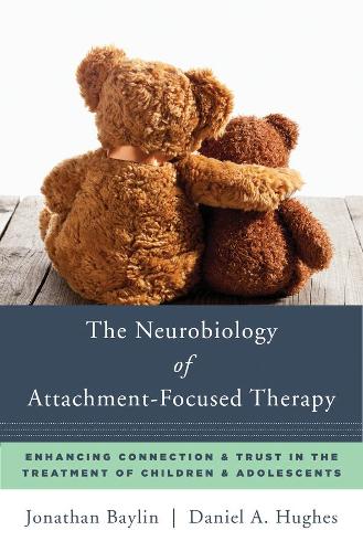 Бумажная книга «The Neurobiology of Attachment-Focused Therapy: Enhancing Connection & Trust in the Treatment of Children & Adolescents», авторов Дэниел А. Хьюз, Джонатан Бейлин - фото №1