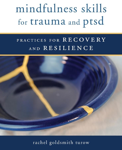 Бумажная книга «Mindfulness Skills for Trauma and PTSD: Practices for Recovery and Resilience», автор Рэйчел Голдсмит Туроу - фото №1