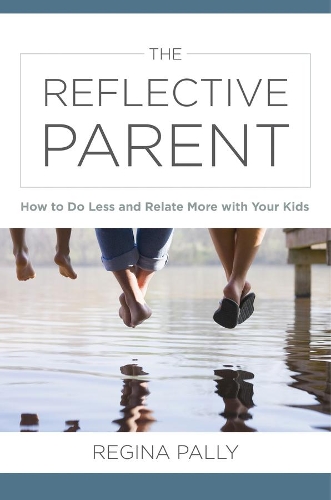Бумажная книга «The Reflective Parent: How to Do Less and Relate More with Your Kids», автор Регина Палли - фото №1