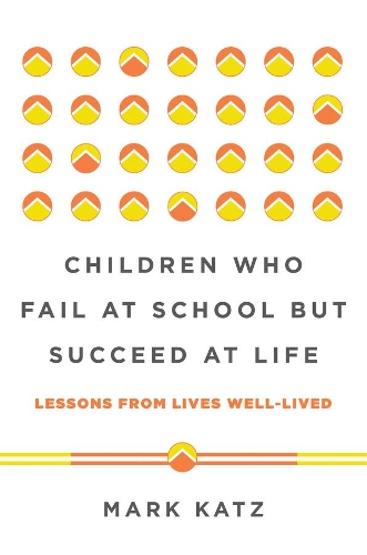 Бумажная книга «Children Who Fail at School But Succeed at Life: Lessons from Lives Well-Lived», автор Марк Кац - фото №1