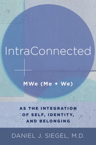 Бумажная книга «IntraConnected: MWe (Me + We) as the Integration of Self, Identity, and Belonging», автор Дэниел Дж. Сигел - фото №1
