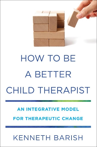 Бумажная книга «How to Be a Better Child Therapist: An Integrative Model for Therapeutic Change», автор Кеннет Бариш - фото №1