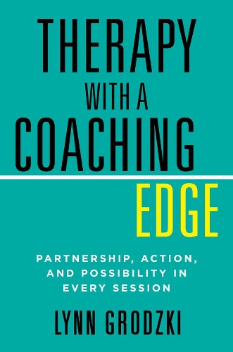 Бумажная книга «Therapy with a Coaching Edge: Partnership, Action, and Possibility in Every Session», автор Линн Гродзки - фото №1