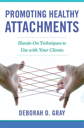 Бумажная книга «Promoting Healthy Attachments: Hands-on Techniques to Use with Your Clients», автор Дебора Д. Грей - фото №1