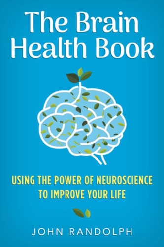 Паперова книга «The Brain Health Book: Using the Power of Neuroscience to Improve Your Life», автор Джон Рендольф - фото №1