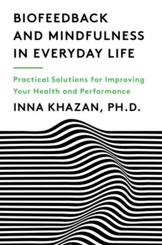 Бумажная книга «Biofeedback and Mindfulness in Everyday Life: Practical Solutions for Improving Your Health and Performance», автор Инна З. Хазан - фото №1