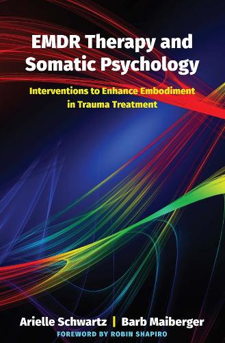 Бумажная книга «EMDR Therapy and Somatic Psychology: Interventions to Enhance Embodiment in Trauma Treatment», авторов Ариэль Шварц, Барб Майбергер - фото №1