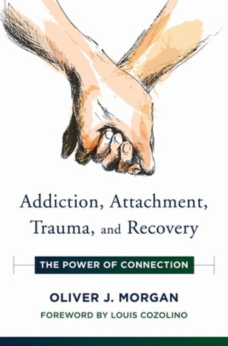 Бумажная книга «Addiction, Attachment, Trauma and Recovery: The Power of Connection», автор Оливер Дж. Морган - фото №1