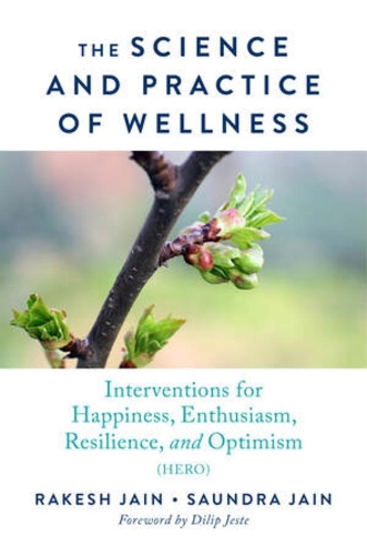 Бумажная книга «The Science and Practice of Wellness: Interventions for Happiness, Enthusiasm, Resilience, and Optimism (HERO)», авторов Ракеш Джайн, Саундра Джайн - фото №1