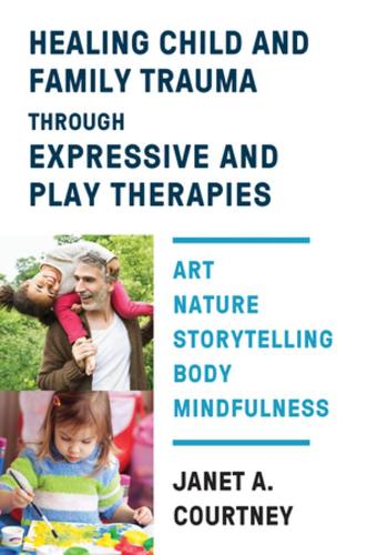 Бумажная книга «Healing Child and Family Trauma through Expressive and Play Therapies: Art, Nature, Storytelling, Body & Mindfulness», автор Джанет А. Кортни - фото №1