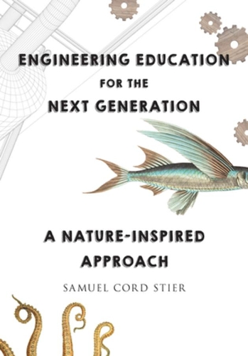 Бумажная книга «Engineering Education for the Next Generation: A Nature-Inspired Approach», автор Сэмюэл Корд Стиер - фото №1