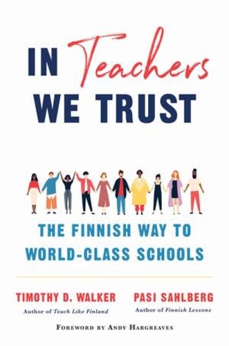 Паперова книга «In Teachers We Trust: The Finnish Way to World-Class Schools», авторів Пасі Сальберг, Тімоті Д. Вокер - фото №1